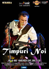 TIMPURI NOI canta pe 19 mai la Hard Rock Cafe din Bucuresti