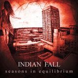 Asculta noul album INDIAN FALL - Seasons In The Equilibrium pe METALHEAD