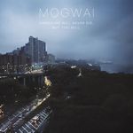 Asculta integral noul album Mogwai