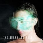 Asculta integral noul album The Human Abstract