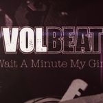 Volbeat au lansat un videoclip pentru 'Wait A Minute My Girl'