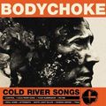 Bodychoke - Coldriver Songs (CD)