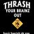 Thrash Your Brainz Out